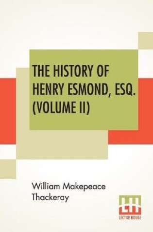 Cover of The History Of Henry Esmond, Esq. (Volume II)