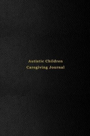 Cover of Autistic Children Caregiving Journal