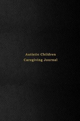 Book cover for Autistic Children Caregiving Journal