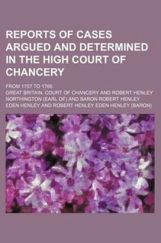 Cover of Reports of Cases Argued and Determined in the High Court of Chancery; From 1757 to 1766