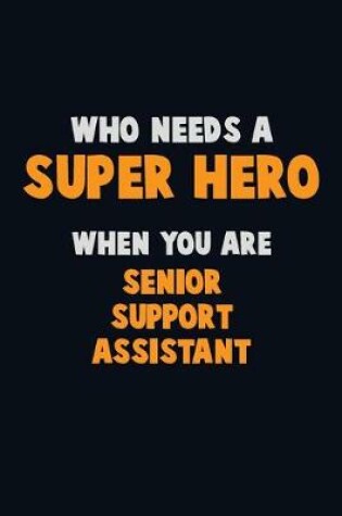 Cover of Who Need A SUPER HERO, When You Are Senior Support Assistant