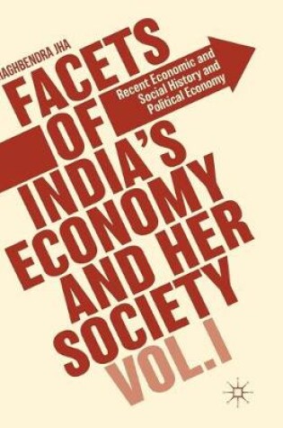 Cover of Facets of India's Economy and Her Society Volume I