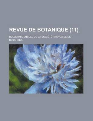 Book cover for Revue de Botanique; Bulletin Mensuel de La Societe Francaise de Botanique (11 )