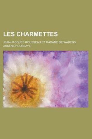 Cover of Les Charmettes; Jean-Jacques Rousseau Et Madame de Warens