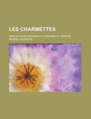 Book cover for Les Charmettes; Jean-Jacques Rousseau Et Madame de Warens