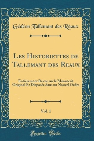 Cover of Les Historiettes de Tallemant Des Reaux, Vol. 1