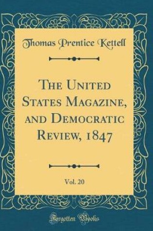 Cover of The United States Magazine, and Democratic Review, 1847, Vol. 20 (Classic Reprint)