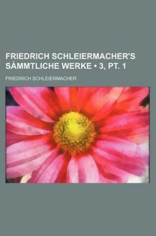 Cover of Friedrich Schleiermacher's S Mmtliche Werke (3, PT. 1)