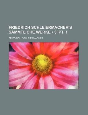 Book cover for Friedrich Schleiermacher's S Mmtliche Werke (3, PT. 1)