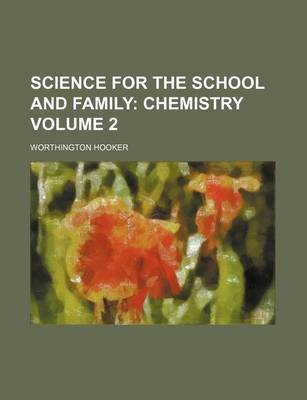 Book cover for Science for the School and Family; Chemistry Volume 2