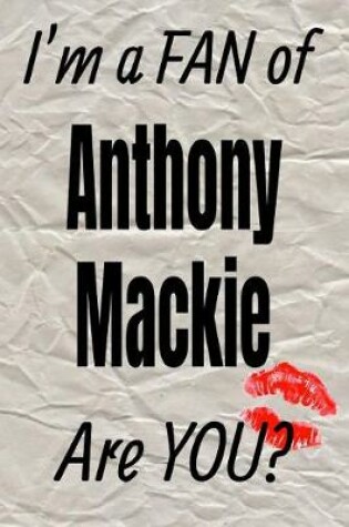 Cover of I'm a Fan of Anthony MacKie Are You? Creative Writing Lined Journal