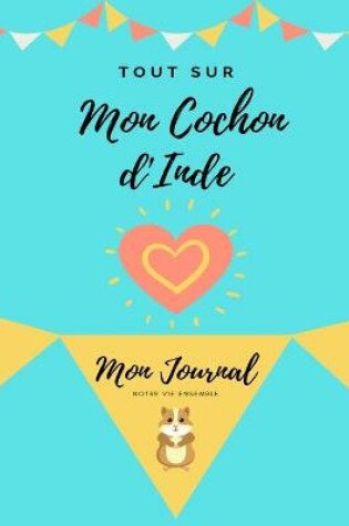 Cover of Tout Sur Mon Animal de Compagnie - Cochon d'Inde