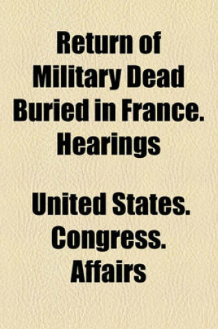 Cover of Authorizing the Appointment of a Commission to Remove the Bodies of Deceased Soldiers, Sailors, and Marines, from Foreign Countries to the United Stat