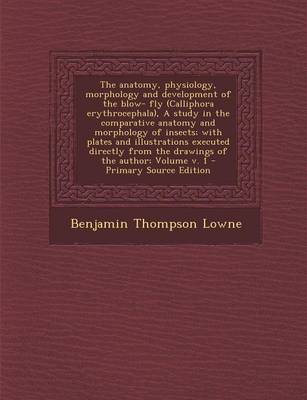 Book cover for The Anatomy, Physiology, Morphology and Development of the Blow- Fly (Calliphora Erythrocephala), a Study in the Comparative Anatomy and Morphology of Insects; With Plates and Illustrations Executed Directly from the Drawings of the Author; Volume V. 1 -