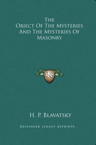 Cover of The Object of the Mysteries and the Mysteries of Masonry