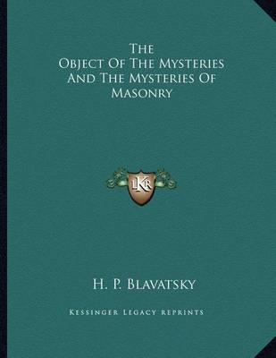 Book cover for The Object of the Mysteries and the Mysteries of Masonry