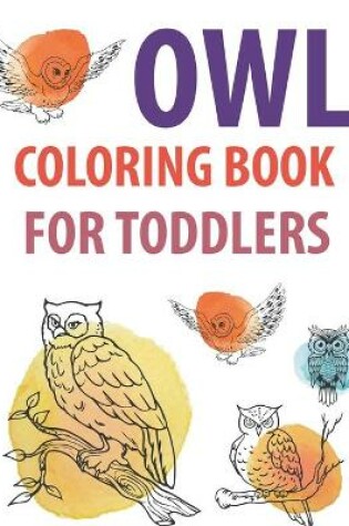 Cover of Owl Coloring Book For Toddlers