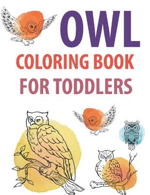 Book cover for Owl Coloring Book For Toddlers