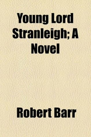 Cover of Young Lord Stranleigh; A Novel
