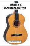 Book cover for Making a Classical Guitar