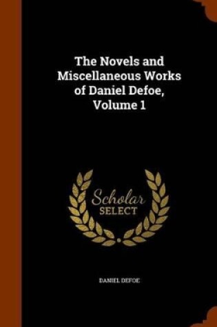 Cover of The Novels and Miscellaneous Works of Daniel Defoe, Volume 1