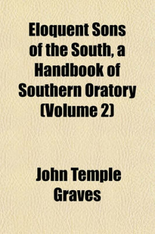 Cover of Eloquent Sons of the South, a Handbook of Southern Oratory (Volume 2)