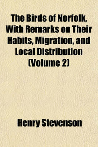 Cover of The Birds of Norfolk, with Remarks on Their Habits, Migration, and Local Distribution (Volume 2)