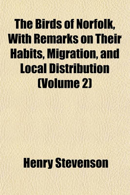 Book cover for The Birds of Norfolk, with Remarks on Their Habits, Migration, and Local Distribution (Volume 2)