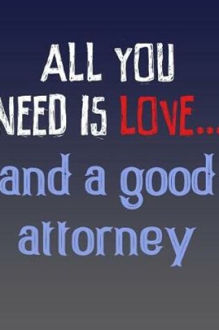 Cover of All You Need is Love and a Good Attorney