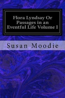 Book cover for Flora Lyndsay Or Passages in an Eventful Life Volume I