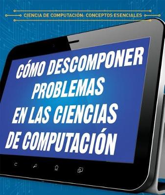 Book cover for Cómo Descomponer Problemas En Las Ciencias de Computación (Breaking Down Problems in Computer Science)