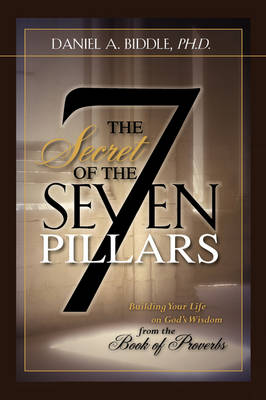 Book cover for THE SECRET OF THE SEVEN PILLARS - Building Your Life on God's Wisdom from the Book of Proverbs