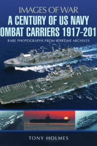 Cover of A Century of US Navy Combat Carriers 1917-2017