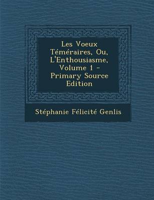 Book cover for Les Voeux Temeraires, Ou, L'Enthousiasme, Volume 1 - Primary Source Edition