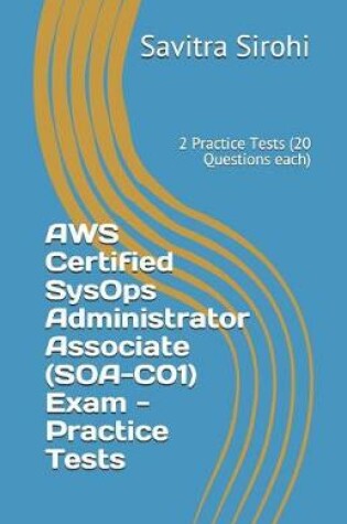 Cover of AWS Certified SysOps Administrator Associate (SOA-C01) Exam - Practice Tests