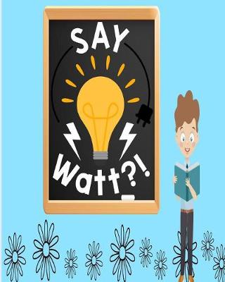 Book cover for Say Watt?!