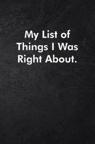 Cover of My List of Things I Was Right About.