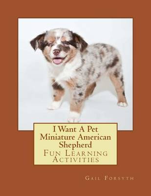 Book cover for I Want A Pet Miniature American Shepherd