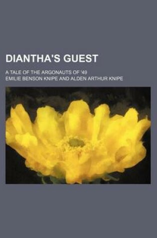 Cover of Diantha's Guest; A Tale of the Argonauts of '49