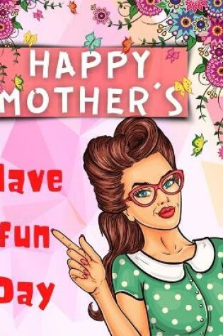 Cover of Happy Mother's Have Fun Day!