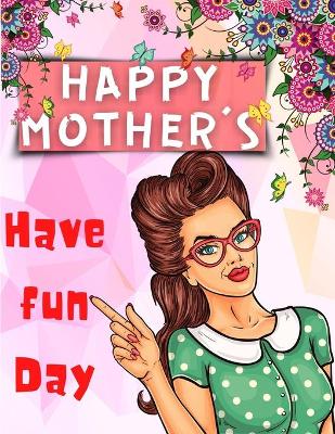 Book cover for Happy Mother's Have Fun Day!