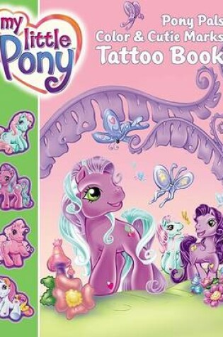 Cover of My Little Pony: Pony Pals Color & Cutie Marks Tattoo Book