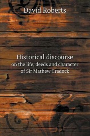 Cover of Historical discourse on the life, deeds and character of Sir Mathew Cradock