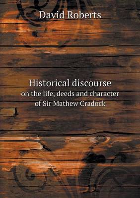 Book cover for Historical discourse on the life, deeds and character of Sir Mathew Cradock