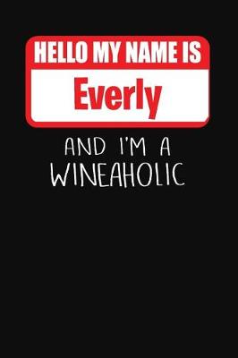 Book cover for Hello My Name Is Everly and I'm a Wineaholic