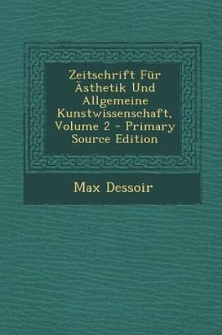 Cover of Zeitschrift Fur Asthetik Und Allgemeine Kunstwissenschaft, Volume 2