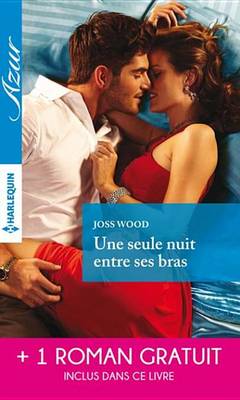 Book cover for Une Seule Nuit Entre Ses Bras - Une Irrepressible Passion