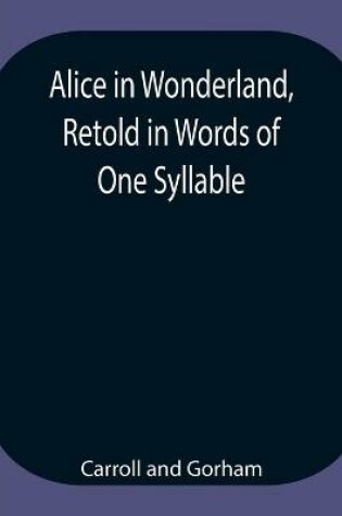 Cover of Alice in Wonderland, Retold in Words of One Syllable