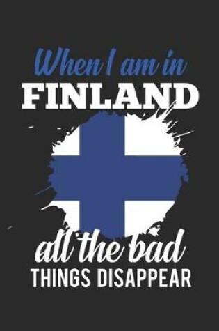 Cover of When I Am In Finland All The Bad Things Disappeardisappear