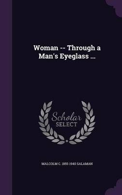 Book cover for Woman -- Through a Man's Eyeglass ...